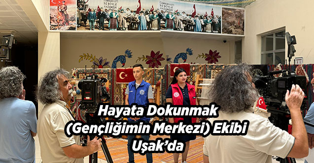 Hayata Dokunmak (Gençliğimin Merkezi) Ekibi Uşak’da