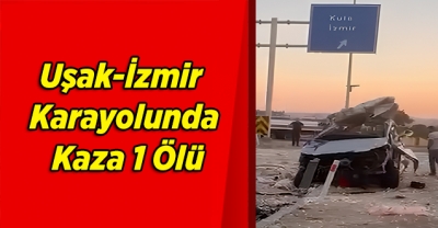 Uşak-İzmir Yolunda Kaza 1 Ölü